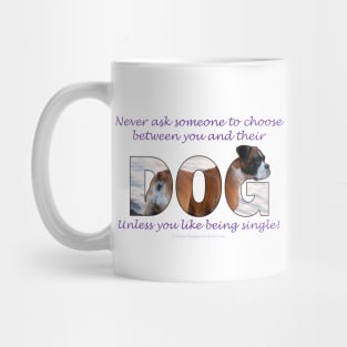 Never ask someone to choose between you and their dog unless you like being single - Boxer dog oil painting word art Mug